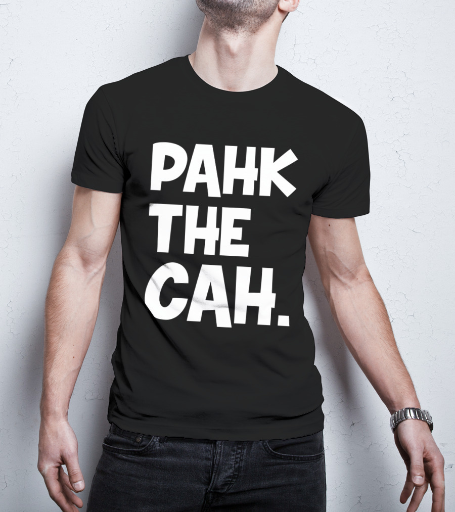 Pahk The Cah Funny Boston Accent Text T-Shirt