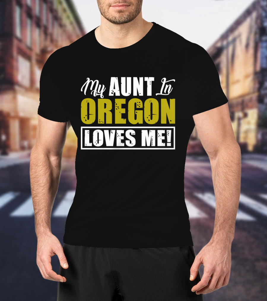 My AUNT In OREGON LOVES ME T-Shirt