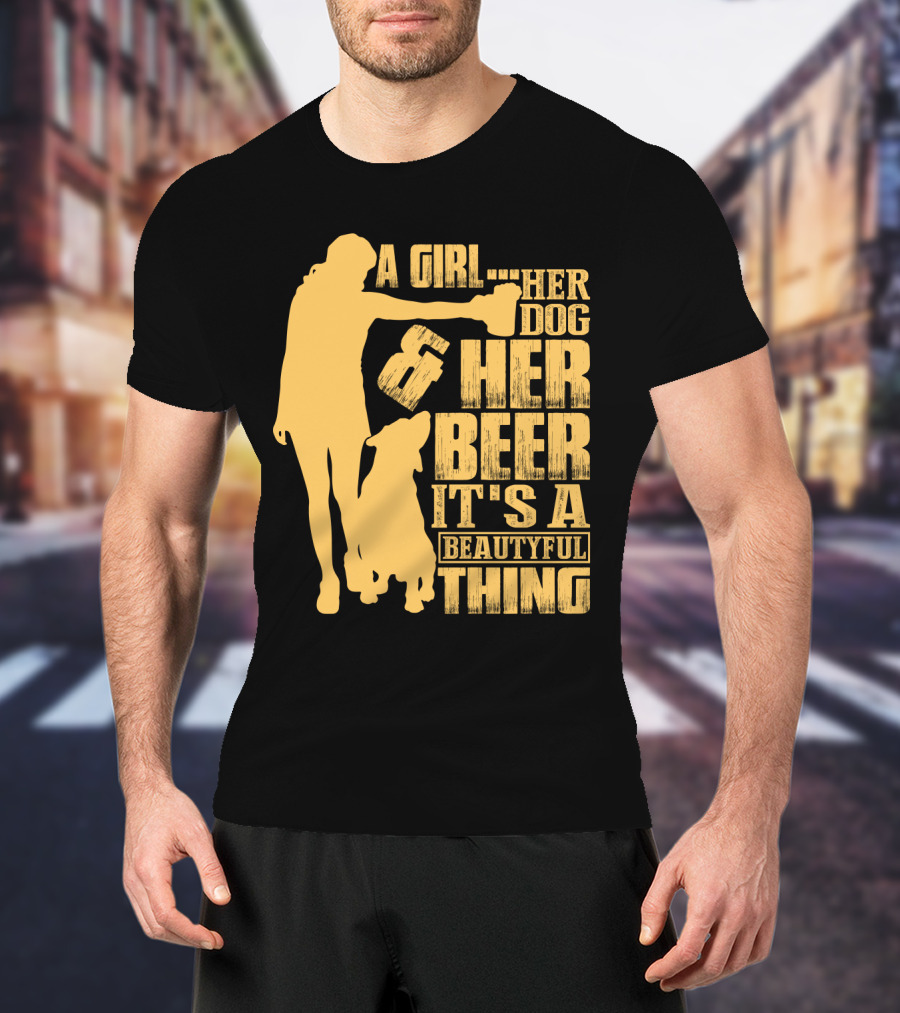 A Girl Her Dog Her Beer It's A Beautyful Thing T-Shirt