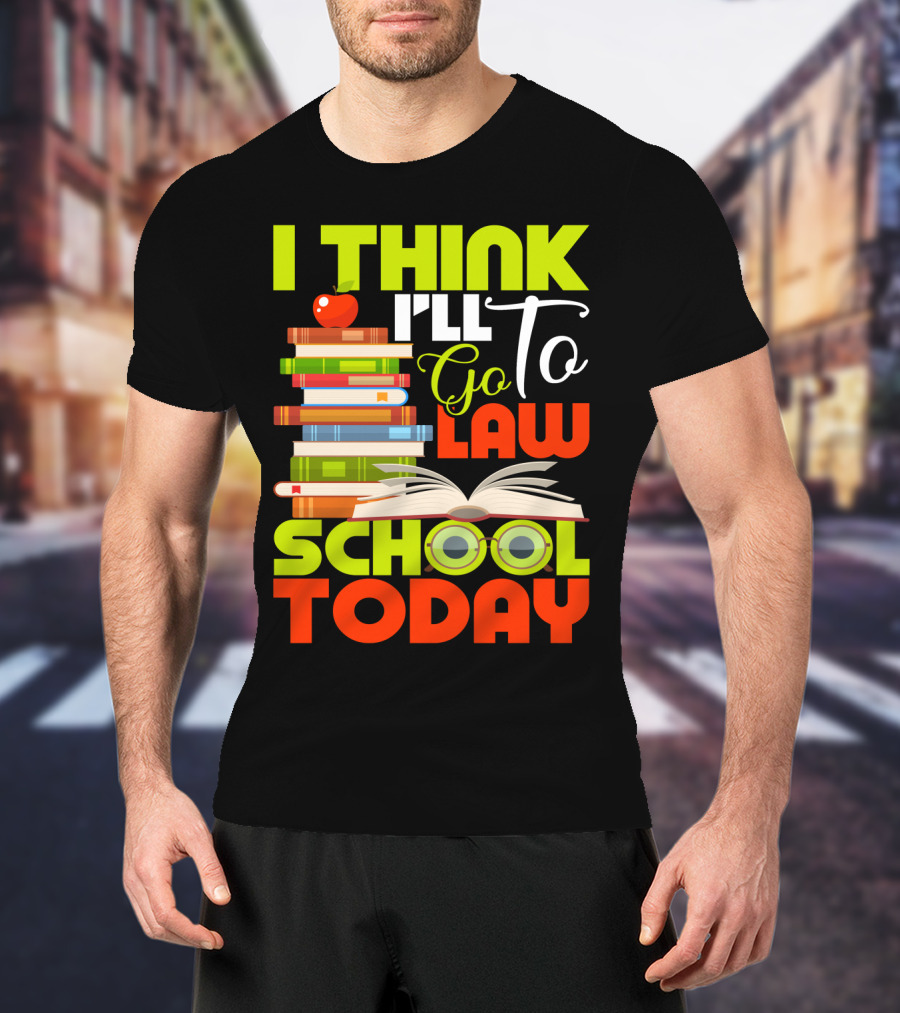 I Think I'll Go To Law School Today Books Apple Eyeglasses T-Shirt
