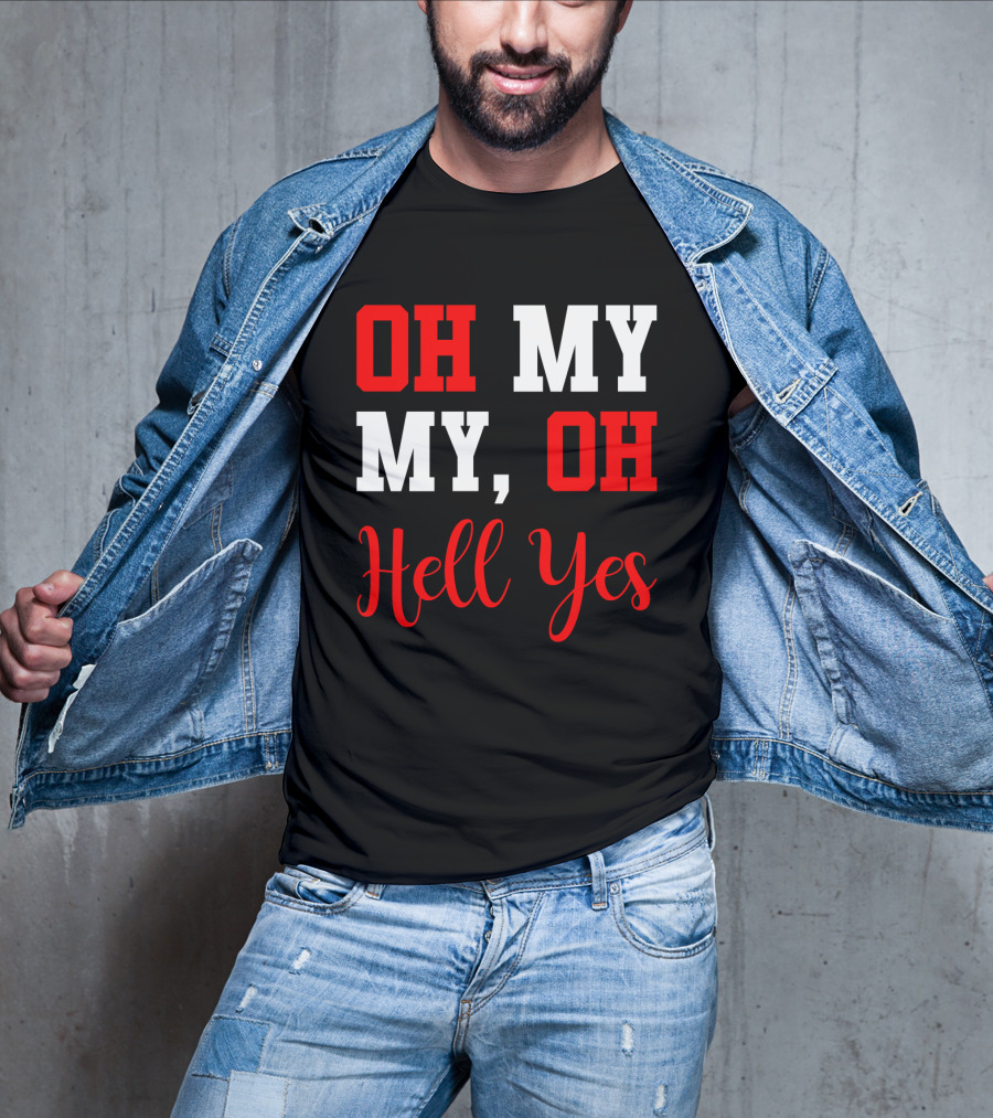 Oh My My Oh Hell Yes T-Shirt