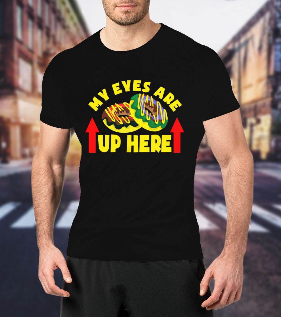 My Eyes Are Up Here Funny Donut With Vibrant Sprinkles T-Shirt