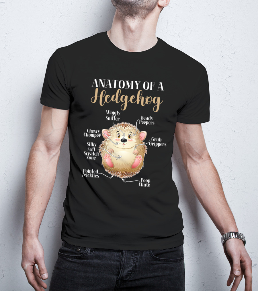 ANATOMY OF A HEDGEHOG Wiggly Sniffer Beady Peepers Grub Grippers Chewy Chomper Silky Soft Scratch Zone Pointed Pricklies Poop Chute T-Shirt