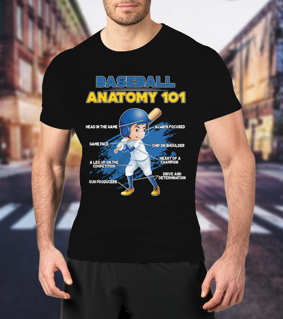 Baseball Anatomy 101 Head IN The Game Game Face A Leg Up On The Competition Run Producers Always Focused Chip On Shoulder Heart Of A Champion Drive And Determination T-Shirt