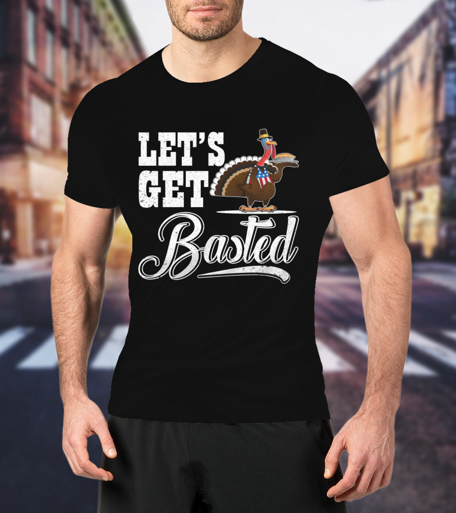Let's Get Basted Thanksgiving Turkey With Hat And Bowtie T-Shirt