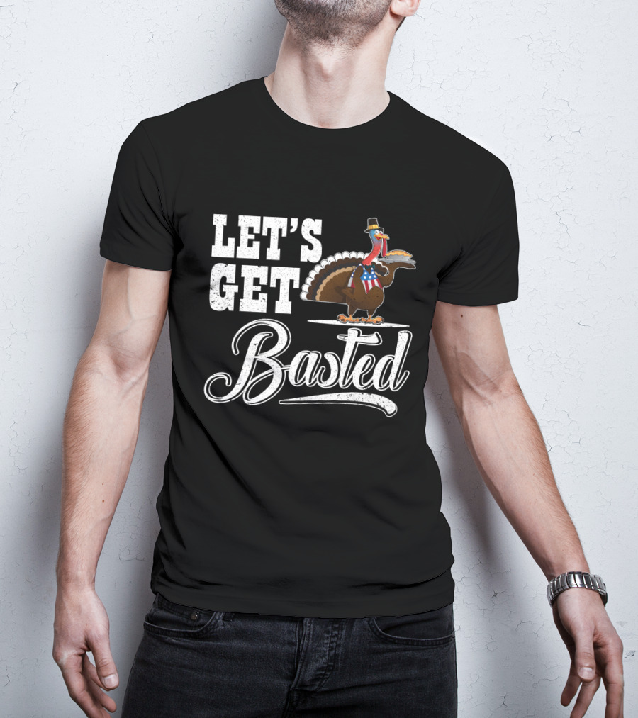 Let's Get Basted Thanksgiving Turkey With Hat And Bowtie T-Shirt