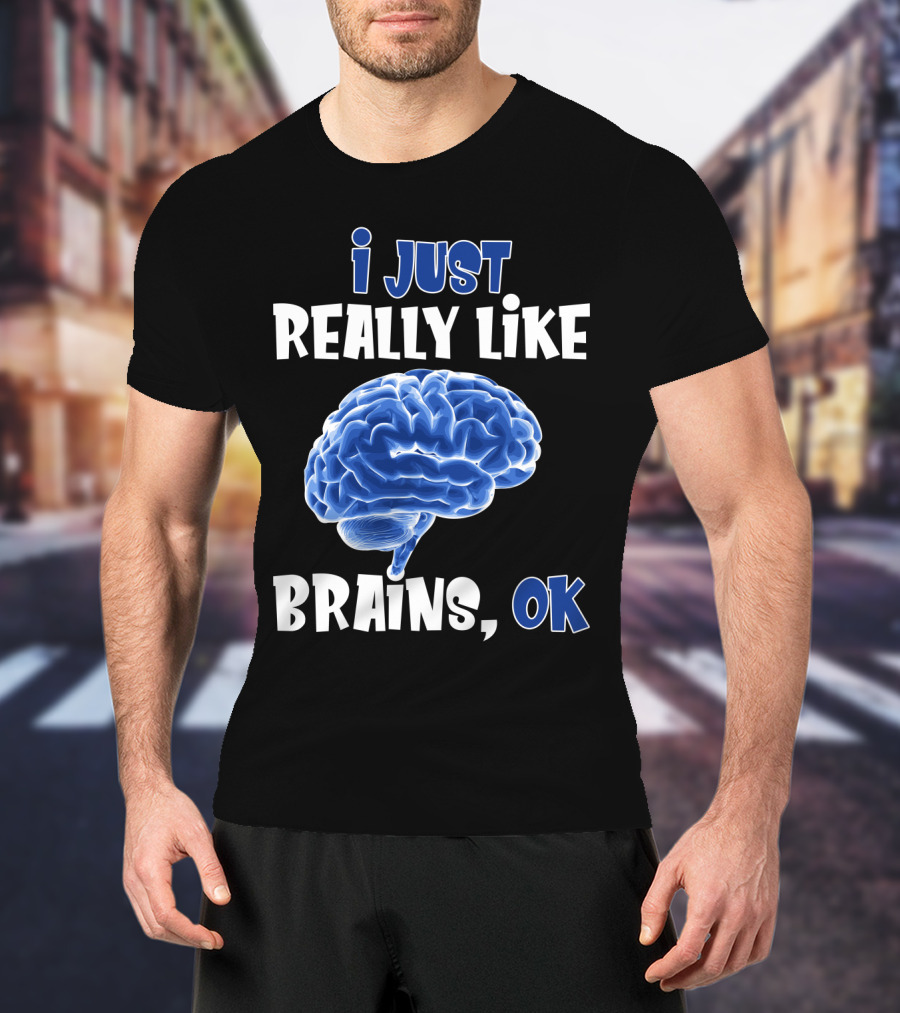 I Just Really Like Brains Ok T-Shirt