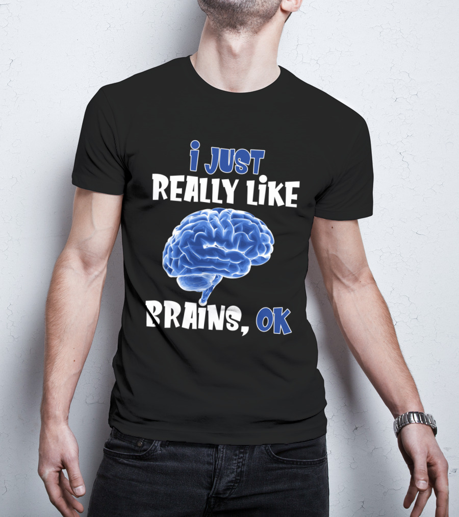 I Just Really Like Brains Ok T-Shirt