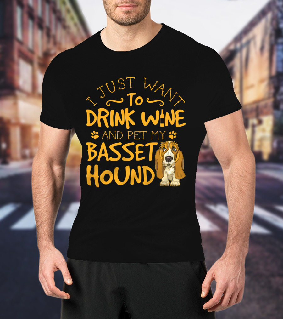 I Just Want To Drink Wine And Pet My Basset Hound T-Shirt