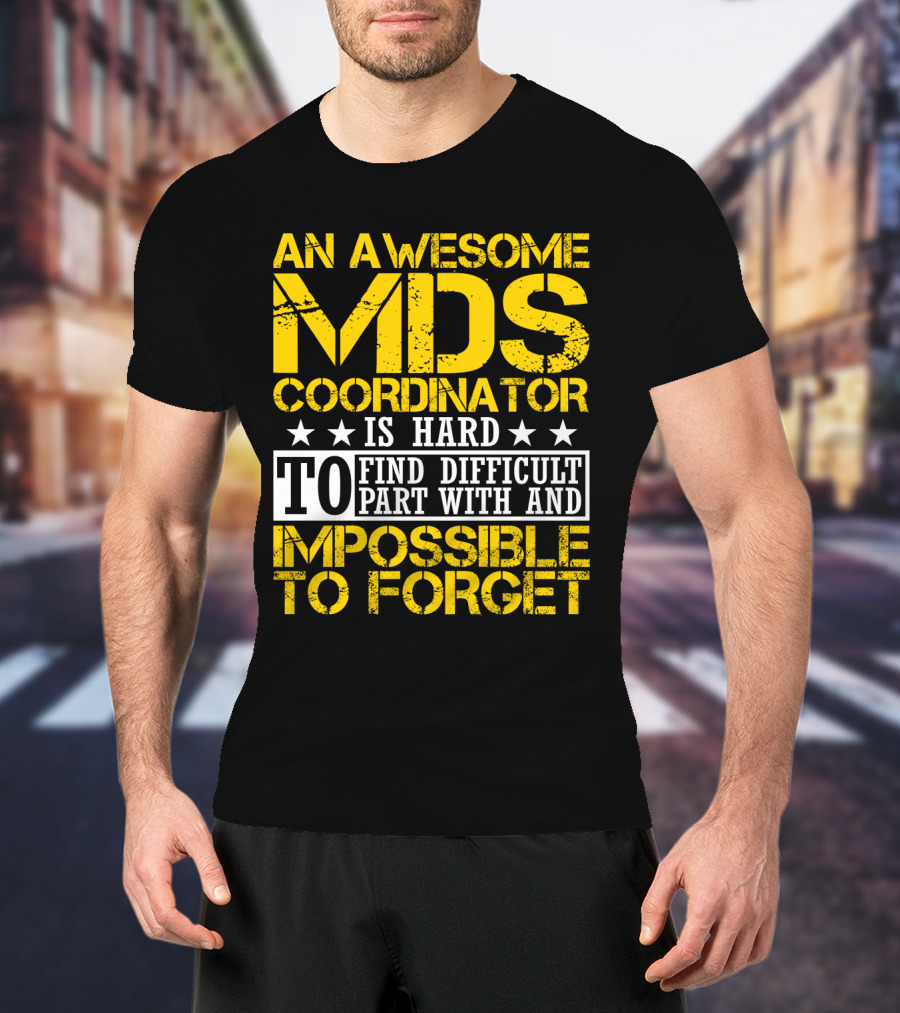 An Awesome MDS Coordinator Is Hard To Find Difficult To Part With And Impossible To Forget T-Shirt