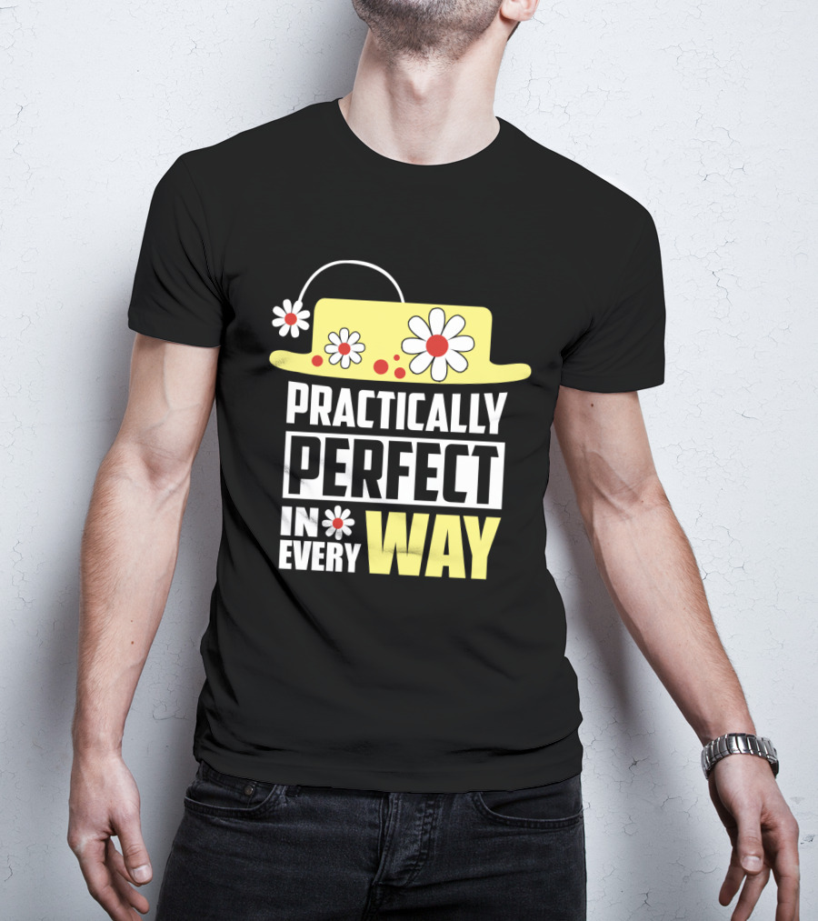 Practically Perfect In Every Way Hat And Flowers T-Shirt