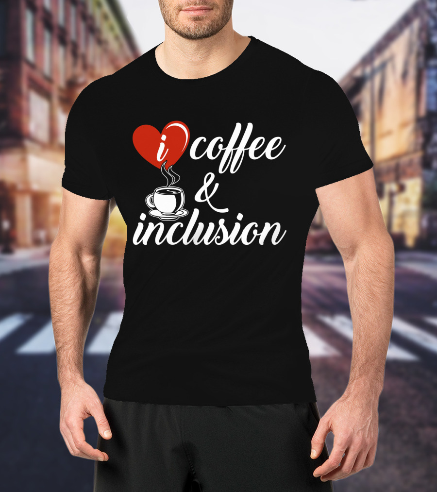 I Heart Coffee And Inclusion Cup T-Shirt