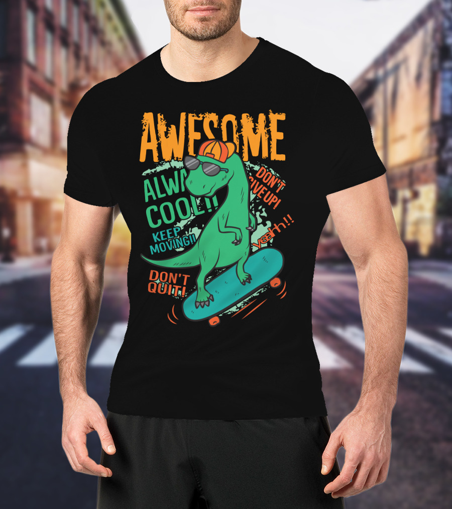 Awesome Alway Cool Dinosaur Keep Moving Don't Quit Skateboard T-Shirt