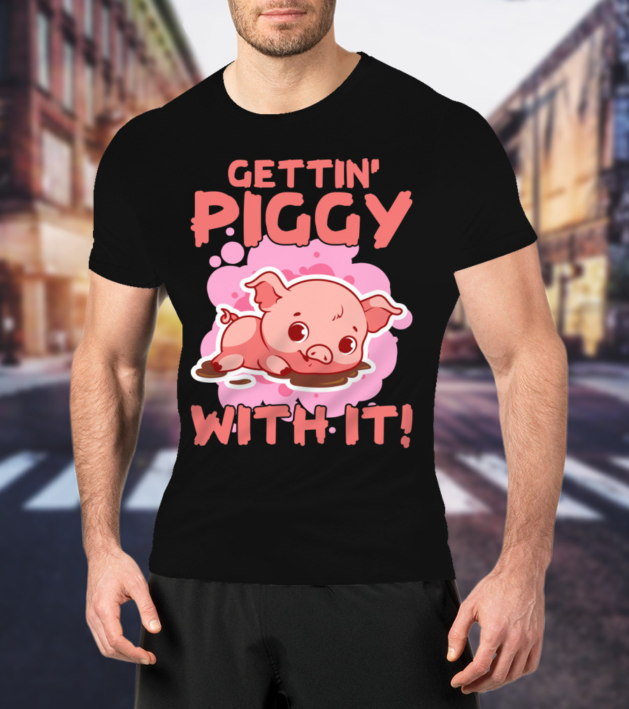 Gettin' Piggy With It Cute Pig In Muddy Puddle T-Shirt