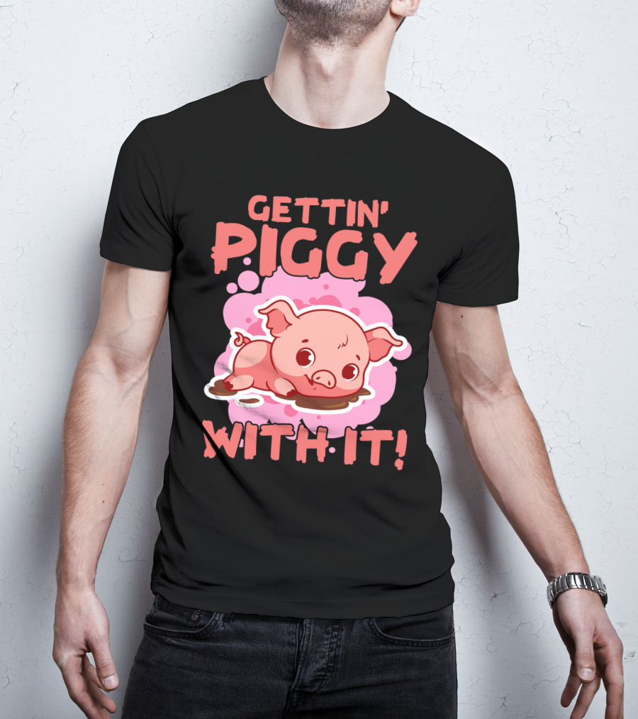 Gettin' Piggy With It Cute Pig In Muddy Puddle T-Shirt