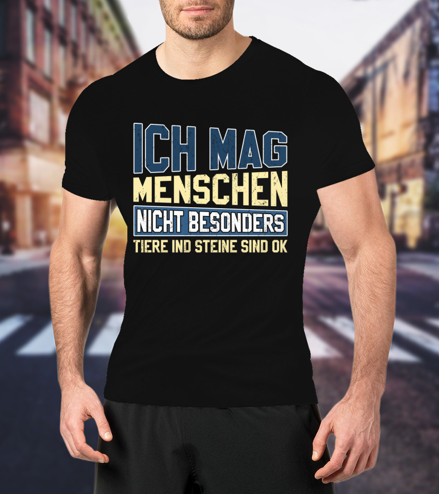 Ich Mag Menschen Nicht Besonders Tiere Und Steine Sind Ok T-Shirt