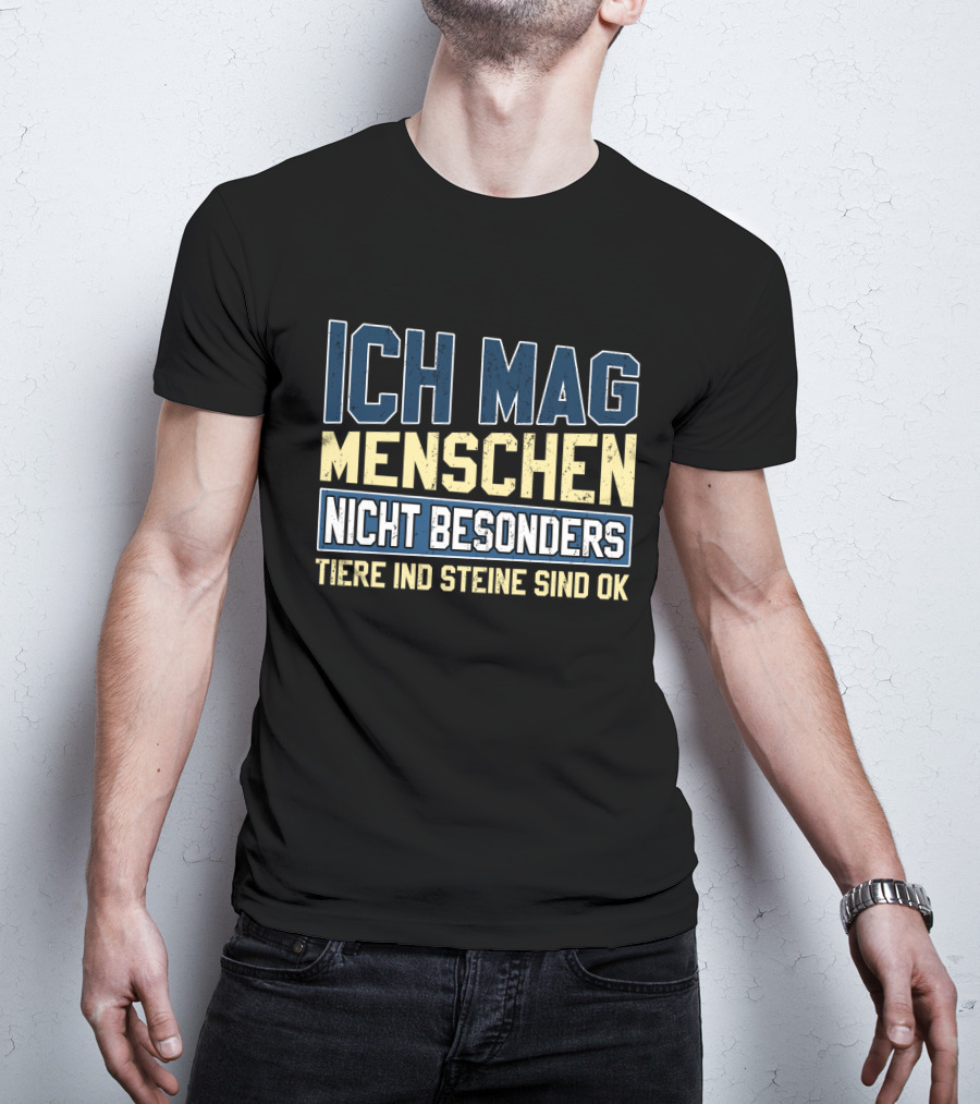 Ich Mag Menschen Nicht Besonders Tiere Und Steine Sind Ok T-Shirt