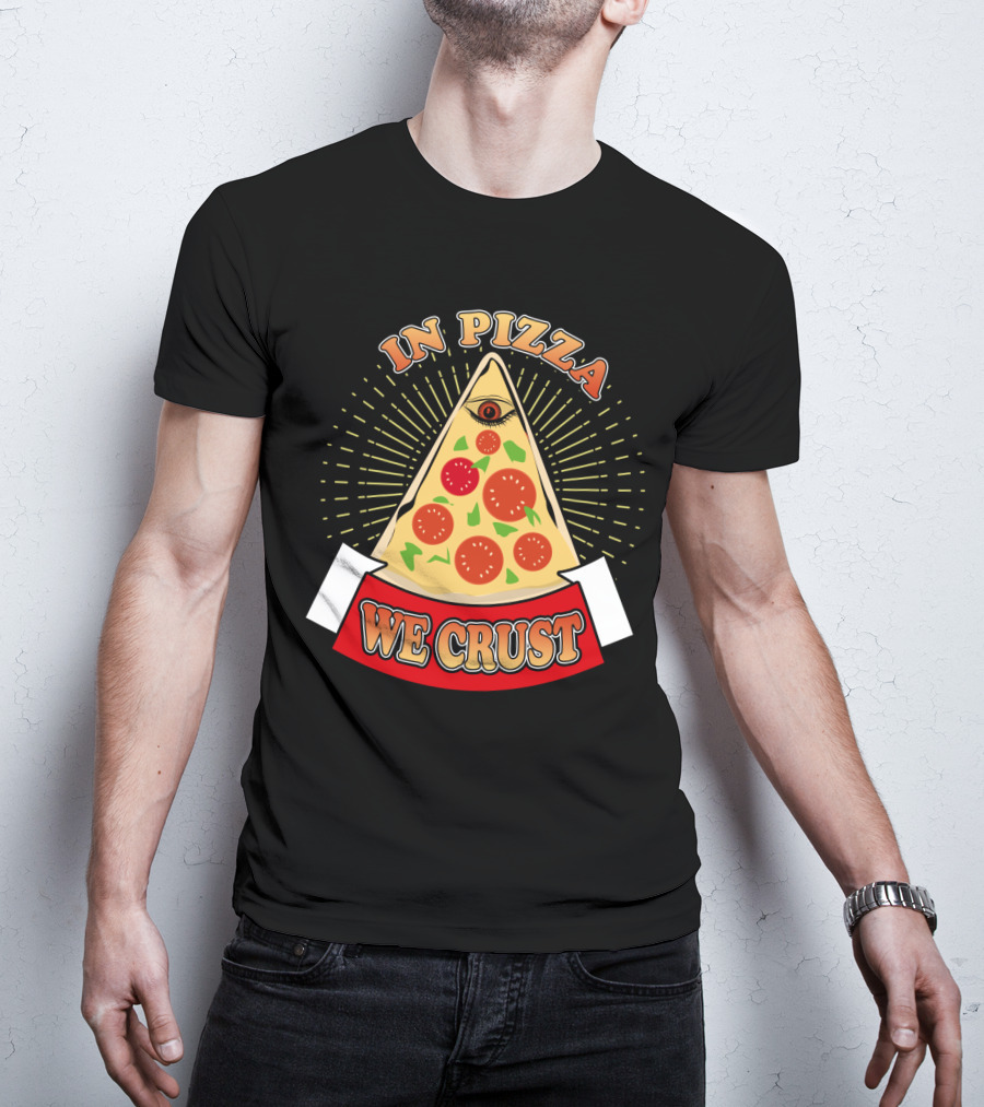 In Pizza We Crust All Seeing Slice With Pepperoni And Cheese T-Shirt