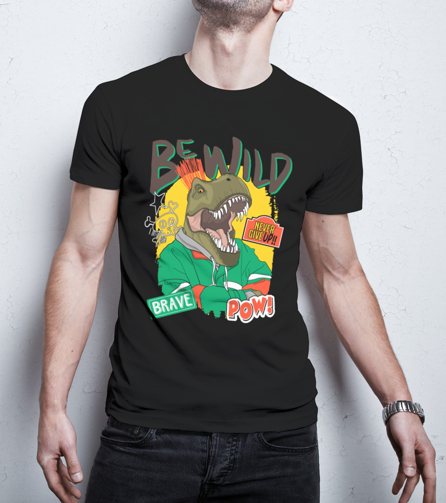 Be Wild Brave Dinosaur Never Give Up Pow T-Shirt