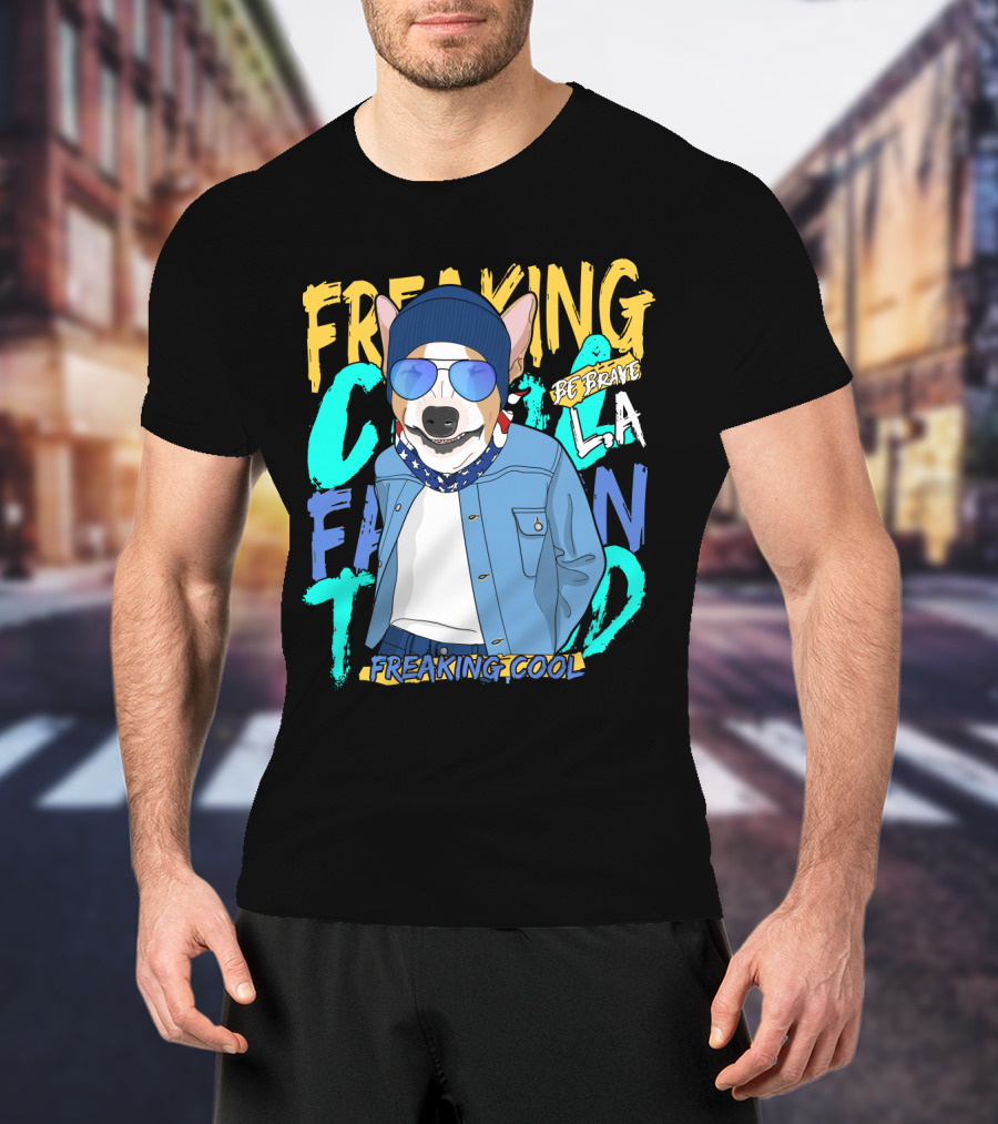 Freaking Cool Fashion Dog Be Brave Cool La Freaking Cool T-Shirt