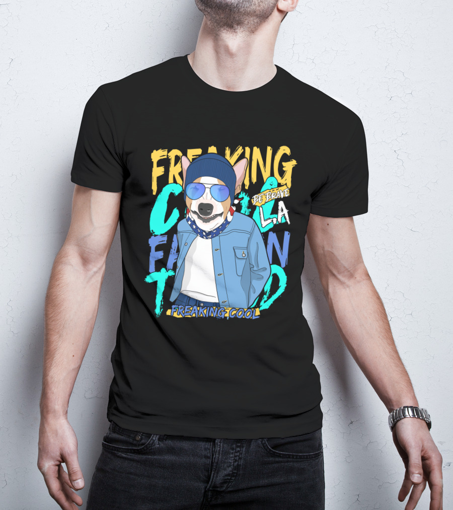 Freaking Cool Fashion Dog Be Brave Cool La Freaking Cool T-Shirt