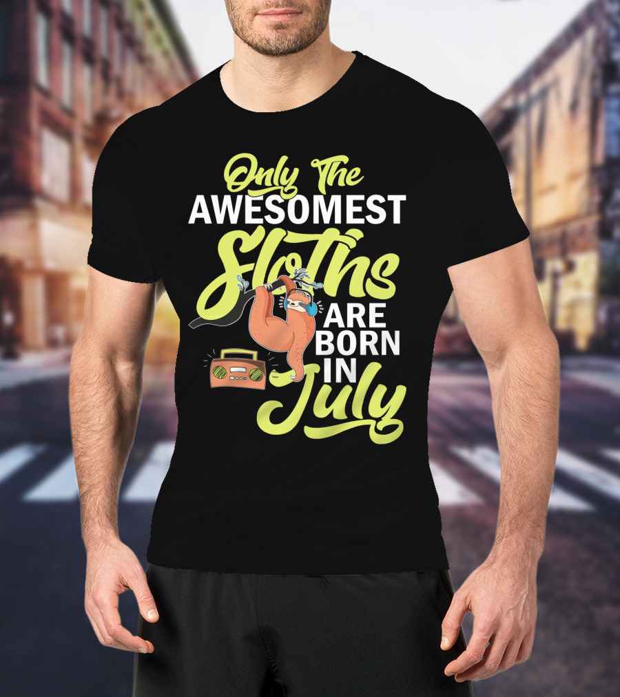 Only The Awesomest Sloths Are Born In July T-Shirt
