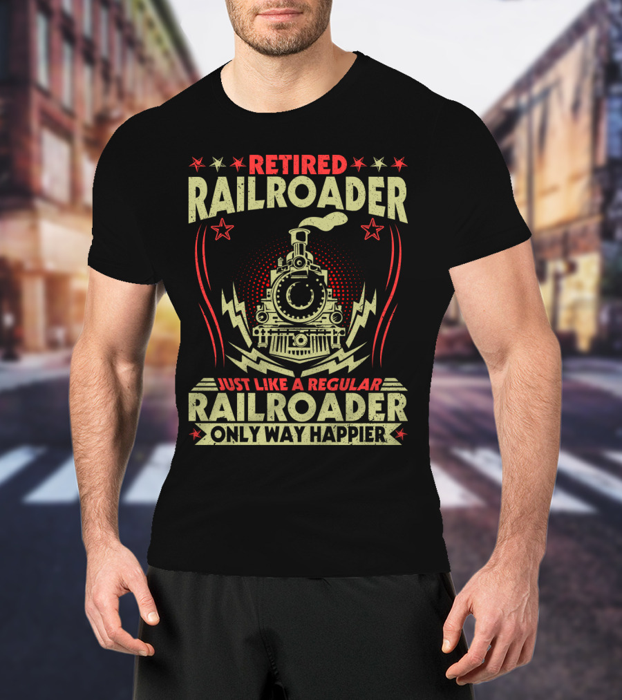 Retied Railroader Just Like A Regular Railroader Only Way Happier Retired Railroader Train Graphic Star Symbols T-Shirt