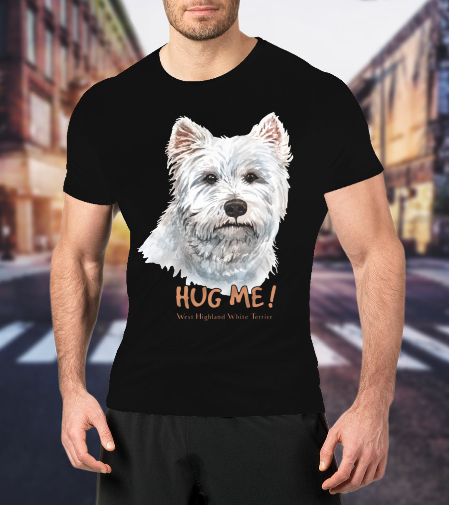 Hug Me West Highland White Terrier T-Shirt