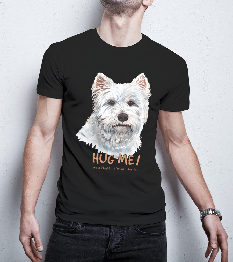 Hug Me West Highland White Terrier T-Shirt