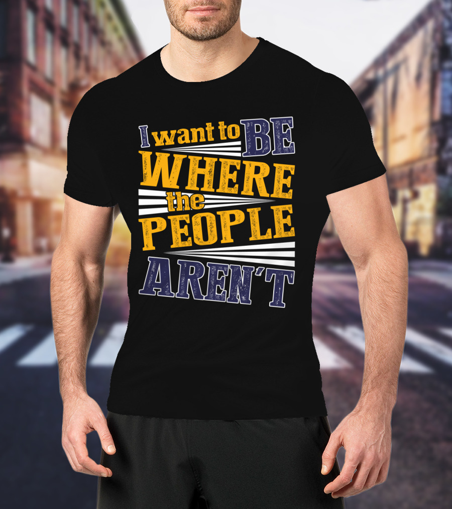 I Want To Be Where The People Aren't Retro T-Shirt