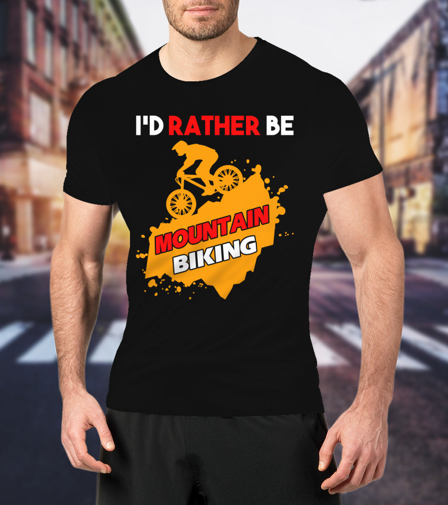 I'd Rather Be Mountain Biking T-Shirt