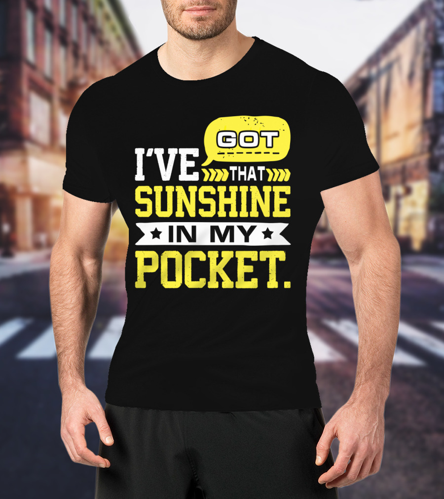 I Got That Sunshine In My Pocket Text T-Shirt