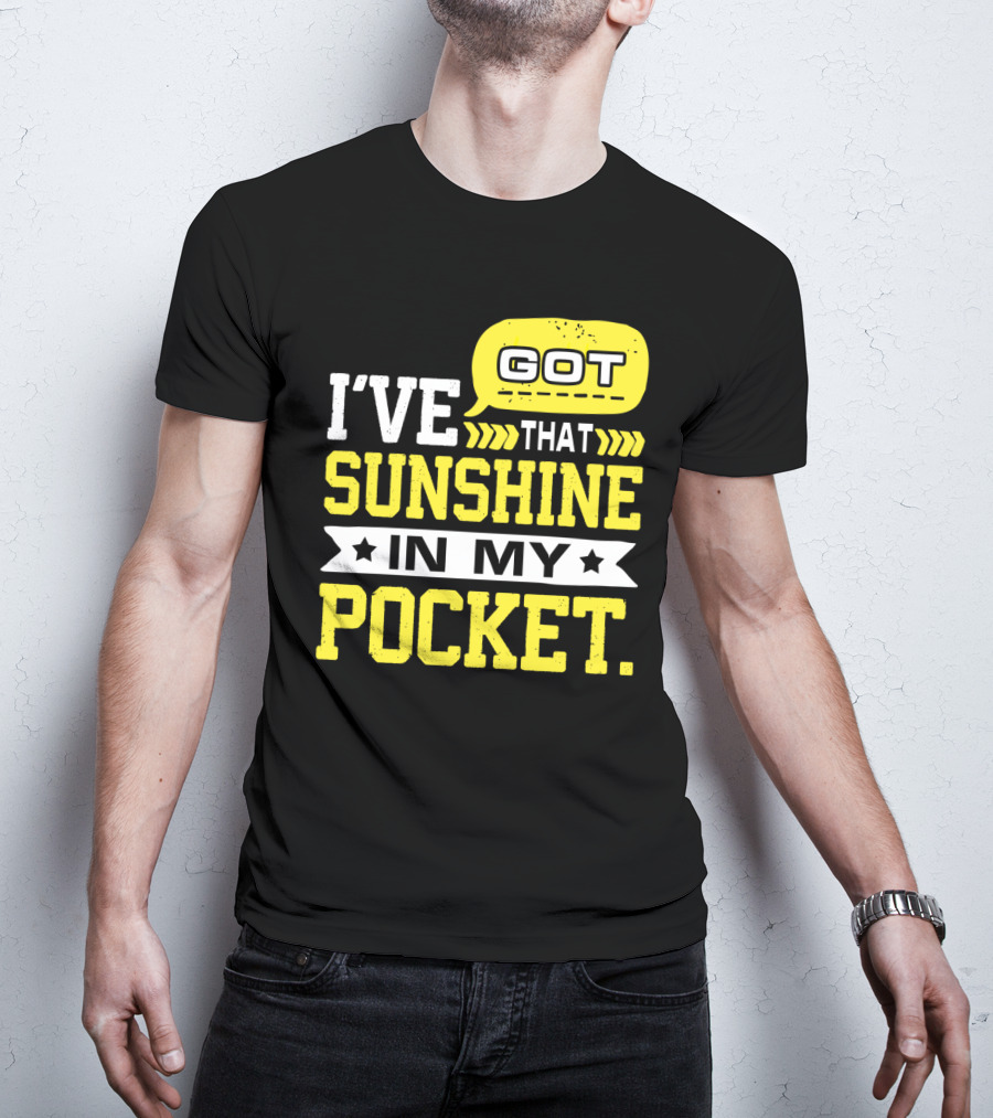 I Got That Sunshine In My Pocket Text T-Shirt