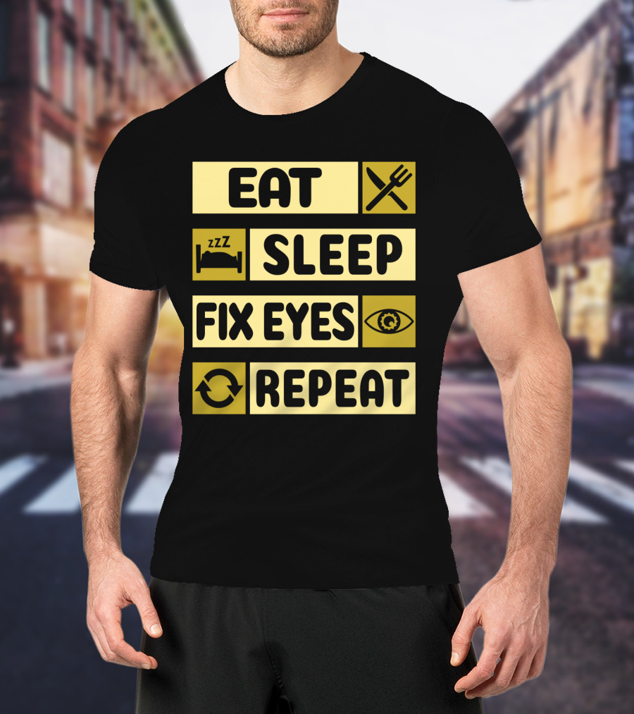 Eat Sleep Fix Eyes Repeat Fork Bed Eye Cycle T-Shirt