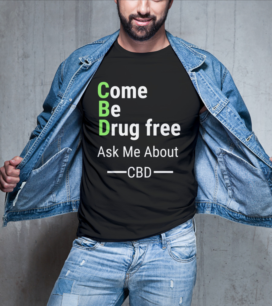 Come Be Drug Free Ask Me About CBD T-Shirt