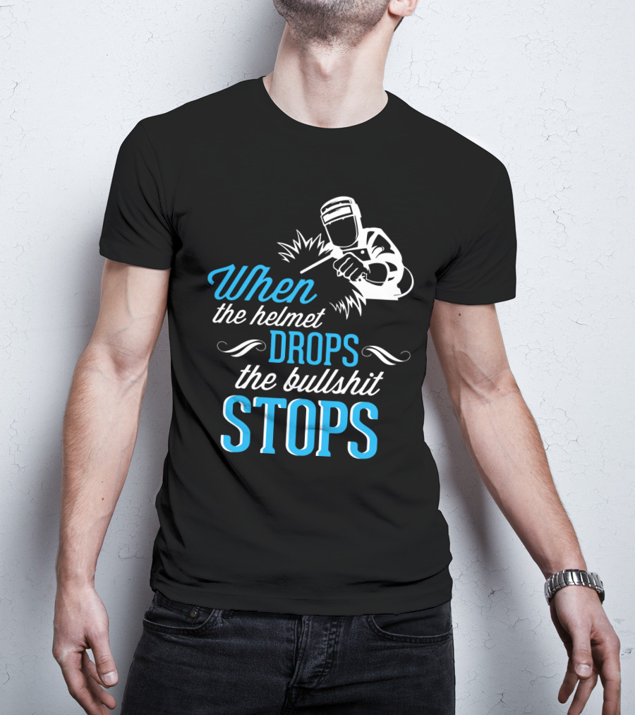 When The Helmet Drops The Bullshit Stops T-Shirt