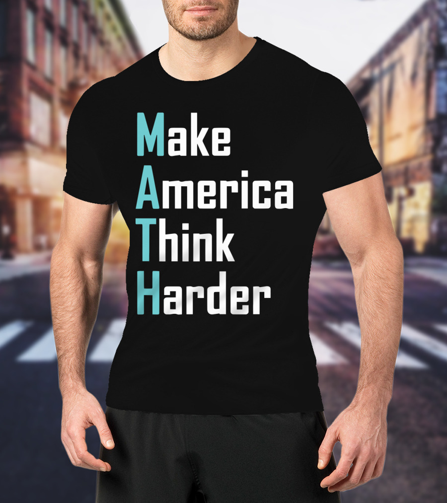 Make America Think Harder MATH Shirt Text T-Shirt