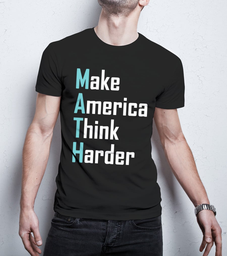 Make America Think Harder MATH Shirt Text T-Shirt