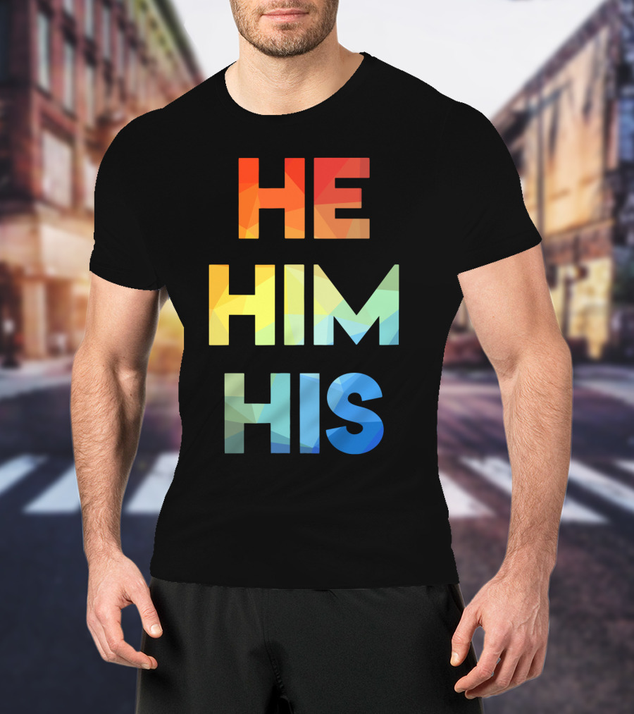 He Him His Straight Against Hate Rainbow T-Shirt