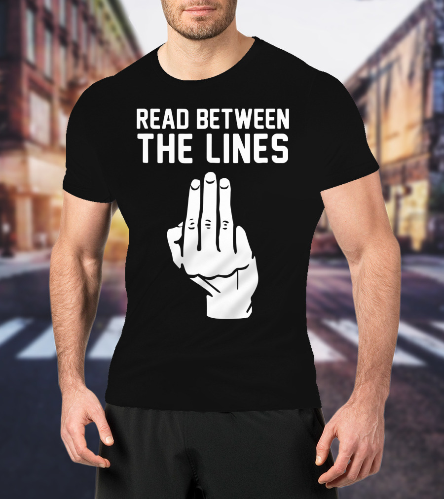 READ BETWEEN THE LINES Hand Gesture T-Shirt