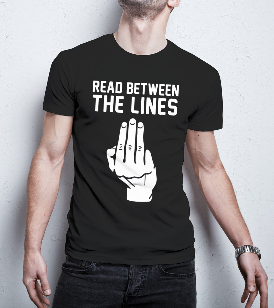 READ BETWEEN THE LINES Hand Gesture T-Shirt