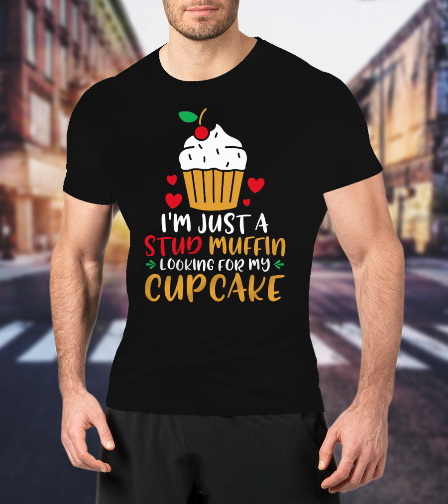 I'm Just A Stud Muffin Looking For My Cupcake T-Shirt