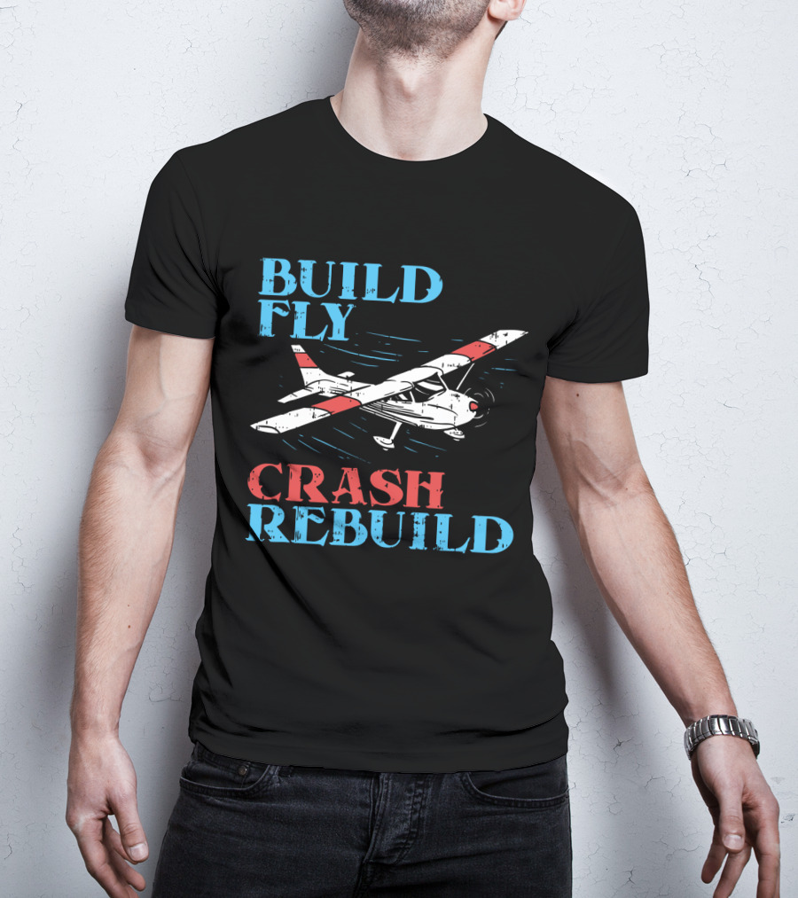 Build Fly Crash Rebuild RC Pilot T-Shirt