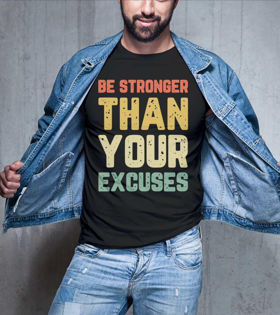 Be Stronger Than Your Excuses Motivational Phrase T-Shirt