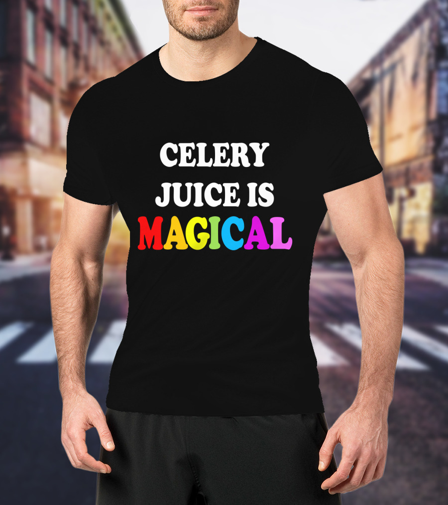 Celery Juice Is Magical T-Shirt