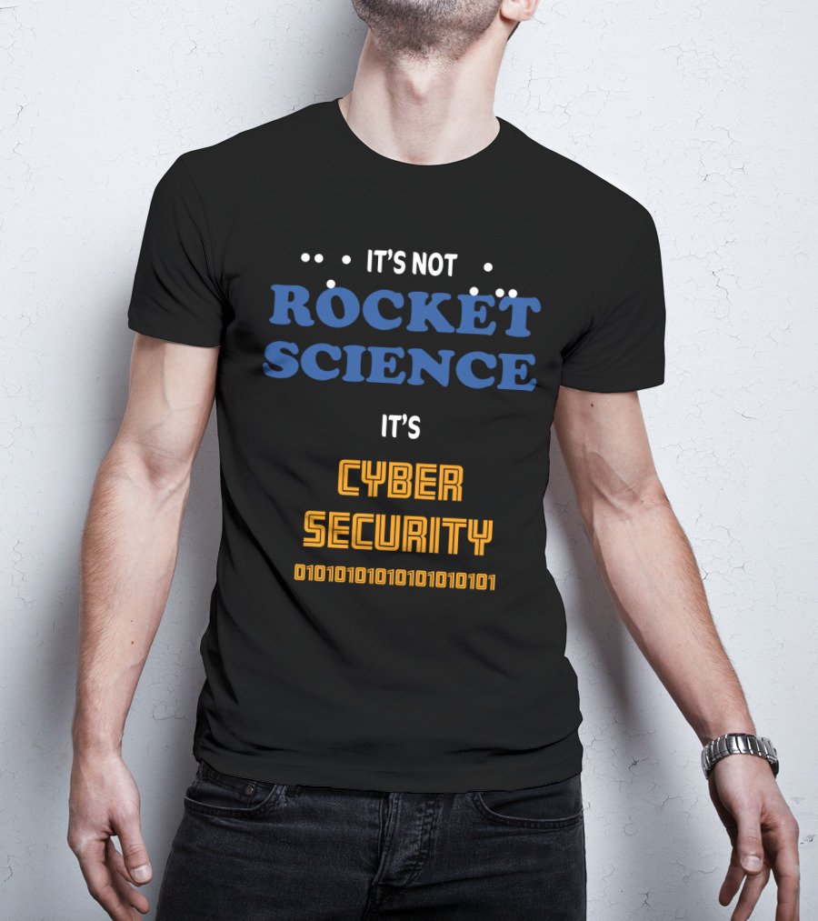 It's Not Rocket Science It's Cybersecurity 010101010101010101 T-Shirt