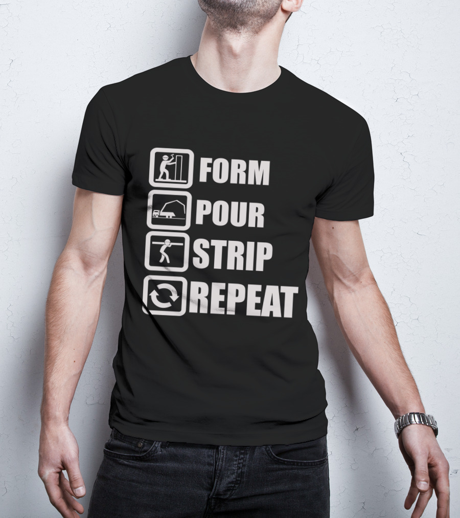 Form Pour Strip Repeat Construction Workflow Cycle T-Shirt