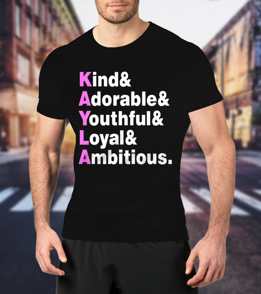 Kayla Name Kind Adorable Youthful Loyal Ambitious T-Shirt