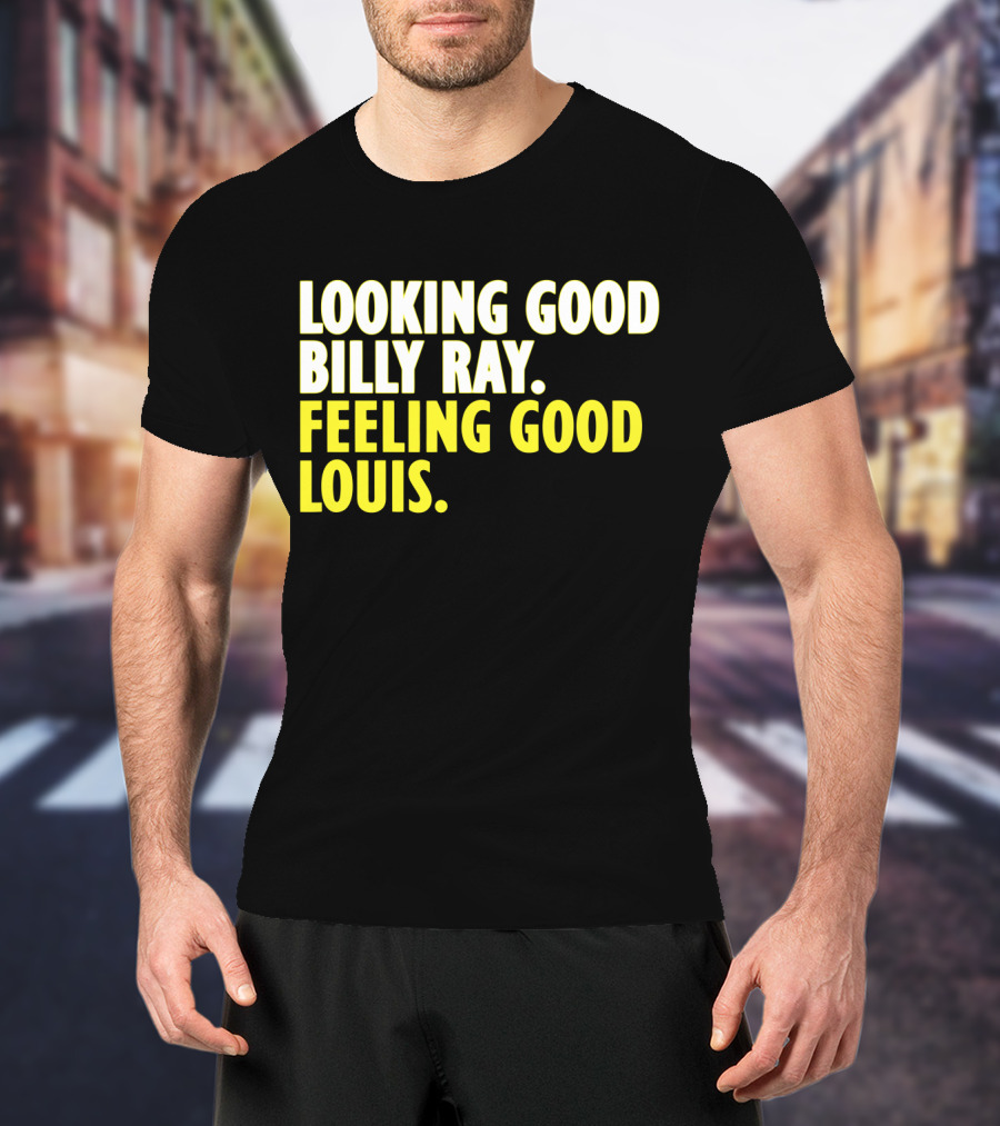 Looking Good Billy Ray Feeling Good Louis Trading Places Movie T-Shirt