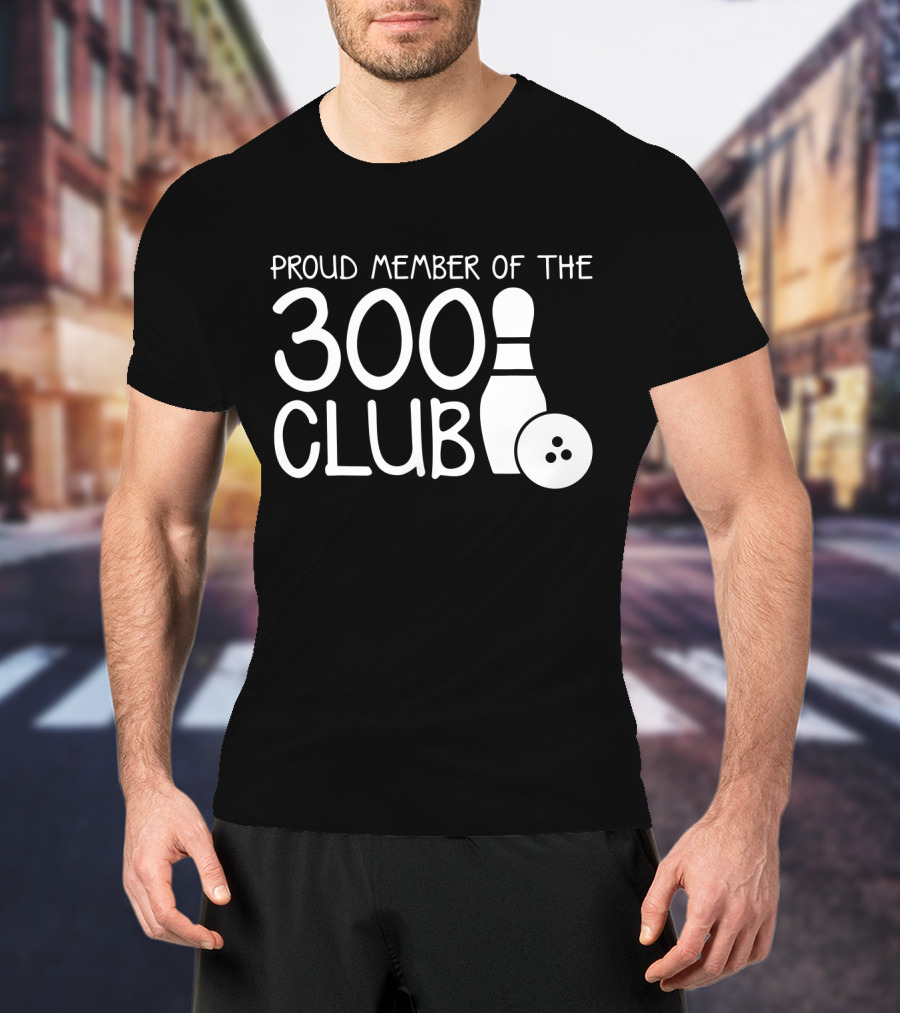 Proud Member Of The 300 Club Bowling Pin And Ball T-Shirt